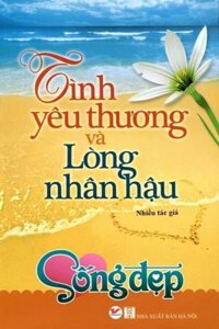 Tình Yêu Thương Và Lòng Nhân Hậu