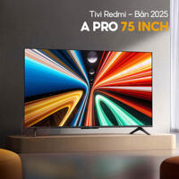 Tivi Redmi A Pro 75 inch Bản 2025 L75RB-APE – Tiết kiệm điện, Bản nội địa 4K/144Hz/3GB/64GB