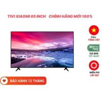 Tivi thông minh android Xiaomi 65 inch - bh chính hãng 12 tháng, full box 100%, có hđh, remote voice tìm kiếm giọng nói