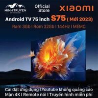 Tivi Xiaomi 4K 75 inch S75 ( Mới 2023) – Ram 3GB I Rom 32GB I 144Hz I Wifi 6 I MEMC