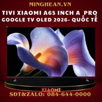 Tivi Xiaomi 65 inch A Pro Google TV QLED 2026 – Bản Quốc Tế