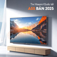 Tivi Xiaomi A55 55 inch Google TV 4K 2025 – Bản Quốc Tế