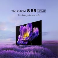 Tivi Xiaomi S55 Mini LED 55 inch – Tần số 240 Hz, bù chuyển động MEMC