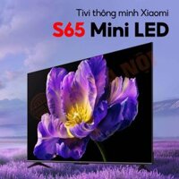 Tivi Xiaomi S65 Mini LED 65 inch – Tần số 240 Hz, chip lõi tứ A73, bù chuyển động MEMC