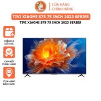 Tivi Xiaomi S75 newmode Ram 3GB/32GB/144HZ/Wifi 6-75inch