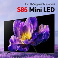Tivi Xiaomi S85 Mini LED L85MA-SPL 85 inch – Tần số 240 Hz, màn hình 4K, bù chuyển động MEMC