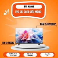 Tivi Xiaomi TV6 65 inch OLED 4K –sẵn TV-bh dài (kèm gói quà tặng)