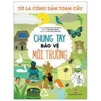 Tớ Là Công Dân Toàn Cầu - Chung Tay Bảo Vệ Môi Trường