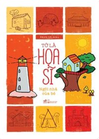 Tớ Là Họa Sĩ - Ngôi Nhà Của Bé