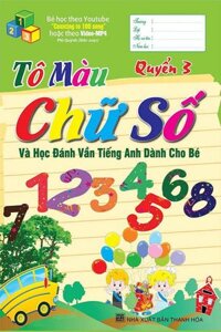 Tô Màu Chữ Số Và Học Đánh Vần Tiếng Anh Dành Cho Bé (Quyển 3)