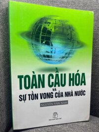 Toàn cầu hóa và sự tồn vong của nhà nước Nguyễn Văn Nam 2006 mới 80% ố vàng viền nhẹ HPB1305