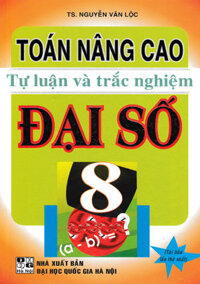 Toán Nâng Cao Tự Luận Và Trắc Nghiệm Đại Số 8