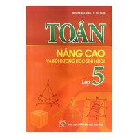 Toán Nâng Cao Và Bồi Dưỡng Học Sinh Giỏi Lớp 5 Tái Bản