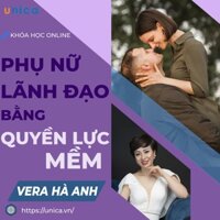 Toàn quốc- [E-voucher] Khóa học phụ nữ lãnh đạo bằng quyền lực mềm , GV Vera Hà Anh Unica