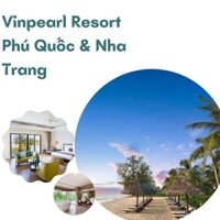 Toàn quốc [E-VOUCHER] Vinpearl Resort Phú Quốc & Nha Trang