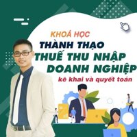 Toàn quốc- [Evoucher] FULL khóa học Trọn bộ Kinh nghiệm kê khai và quyết toán thuế thu nhập doanh nghiệp từ A-Z