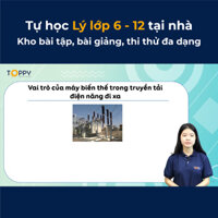 Toàn Quốc Voucher Giấy Học online Lý lớp 6 - 12 cùng TOPPY - Lớp 9