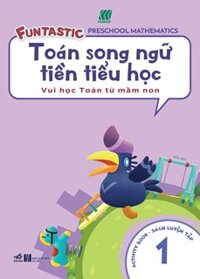 Toán Song Ngữ Tiền Tiểu Học - Sách Luyện Tập 1