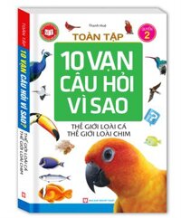 Toàn Tập 10 Vạn Câu Hỏi Vì Sao - Tập 2: Thế Giới Loài Cá - Thế Giới Loài Chim