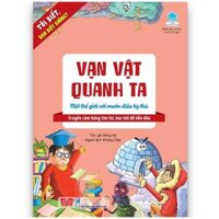 Tôi Biết, Bạn Biết Không? - Vạn Vật Quanh Ta: Một Thế Giới Với Muôn Điều Kỳ Thú (Tái Bản 2019)