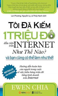 Tôi Đã Kiếm 1 Triệu Đô Đầu Tiên Trên Internet Như Thế Nào Và Bạn Cũng Có Thể Làm Như Thế