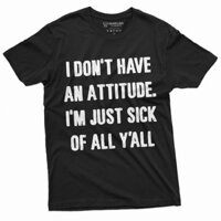 Tôi Không Có Thái Độ Áo Thun Nam Unisex Phong Cách Tâm Trạng Áo Thun Quà Tặng Tee
