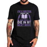 Tôi Là Nhà Văn Annoy Me And You 'll Die In My Next Book Áo Thun Sách Ngộ nghĩnh Quà Tặng Hài Hước Tee Áo Cotton Unisex Mềm Áo Sơ Mi