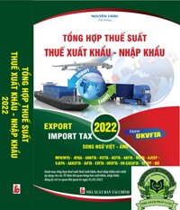 Tổng Hợp Thuế Suất Thuế Xuất Khẩu - Nhập Khẩu 2022