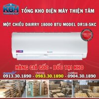 Tổng kho điều hòa Dairry 1 chiều 1800BTU DR18-SKC