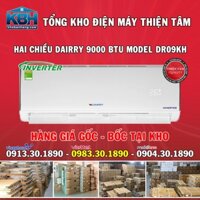 Tổng kho điều tiết Dairry 2 chiều Inverter 9000BTU DR09KH( Hàng đích thị BH 3 năm)