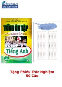 Tổng Ôn Tập Các Chuyên Đề Tiếng Anh + Tặng Phiếu Trắc Nghiệm 50 Câu