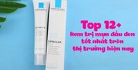 Top 12+ kem trị mụn đầu đen tốt nhất trên thị trường hiện nay
