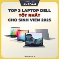 Top 3 laptop dell cũ tốt nhất dành cho sinh viên 2025 - Laptop An Toàn - Cung Cấp Laptop - Phân Phối Laptop - Laptop Giá Rẻ - Laptop Cũ & Laptop Mới - Laptop New - Laptop Chính Hãng - Mua Bán Laptop - Laptop Nhập Khẩu - Laptop Mỹ Usa - Laptop Nhật Japan