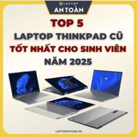 Top 5 laptop ThinkPad cũ tốt nhất cho sinh viên 2025 - Laptop An Toàn - Cung Cấp Laptop - Phân Phối Laptop - Laptop Giá Rẻ - Laptop Cũ & Laptop Mới - Laptop New - Laptop Chính Hãng - Mua Bán Laptop - Laptop Nhập Khẩu - Laptop Mỹ Usa - Laptop Nhật Japan