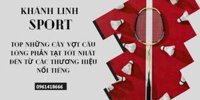 Top những cây vợt cầu lông phản tạt tốt nhất đến từ các thương hiệu nổi tiếng