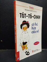 Tôt-Tô-Chan Cô Bé Bên Cửa Sổ Tetsuko Kuroyanagi 2010 mới 70% ố nhẹ bụi có chữ viết tay ở trang đầu HCM2004 Văn Học