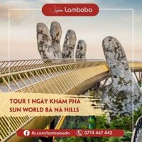 Tour du lịch Đà Nẵng LAMBABA Tour Bà Nà 1 ngày Khám phá Sun World Bà Nà Hills Hành trình về Miền Tiên Cảnh - Tour gồm Buffet - Người lớn