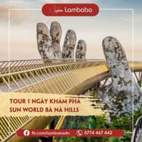 Tour du lịch Đà Nẵng LAMBABA Tour Bà Nà 1 ngày Khám phá Sun World Bà Nà Hills Hành trình về Miền Tiên Cảnh - Tour gồm Buffet - Trẻ em 1-1,4m