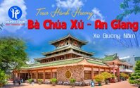 Tour Hành Hương Bà Chúa Xứ Châu Đốc - Chùa Kim Tiền - Bà Chúa Xứ Bàu Mướp - Xe Giường Nằm - 750000 - 850000