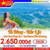 [TOUR LỄ 30/4-1/5] TÀ ĐÙNG – BẢO LỘC - LINH QUY PHÁP ẤN - TEA RESORT TẮM KHOÁNG