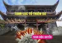 TOUR LỤC TỔ THIỀN SƯ - TQ (TOUR ĐỘC QUYỀN HOA SEN)