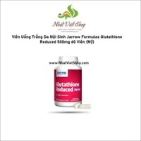 TPCN - Viên Uống Trắng Da Nội Sinh Jarrow Formulas Glutathione Reduced 500mg của Mỹ 60 Viên