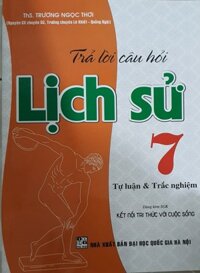 Trả Lời Câu Hỏi Lịch Sử Lớp 7 - Tự Luận Và Trắc Nghiệm  Bám Sát Sách Giáo Khoa Kết Nối