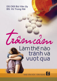 Trầm Cảm: Làm Thế Nào Để Tránh Và Vượt Qua