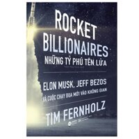 Trạm Đọc Official  Rocket Billionaires - Những Tỉ Phú Tên Lửa Và Cuộc Chạy Đua Mới Vào Không Gian - Tái bản mới nhất