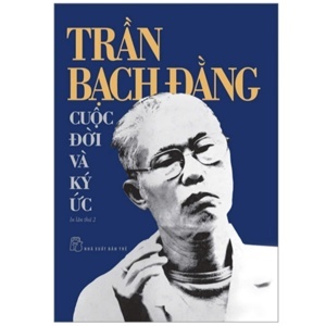 Trần Bạch Đằng Cuộc Đời Và Ký Ức