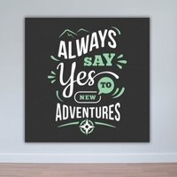 [Tranh canvas]Tranh chữ tiếng Anh “Always say yes to new adventures”- W6898