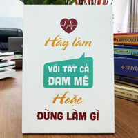 Tranh Để Bàn Hãy Làm Với Tất Cả Đam Mê Hoặc Đừng Làm Gì