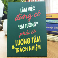 Tranh Để Bàn Làm Việc Đừng Có Em Tưởng Phải Có Lương Tâm Và Trách Nhiệm