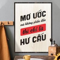 Tranh động lực TBIG116 - Mơ ước mà không phấn đấu thì chỉ là hư cấu